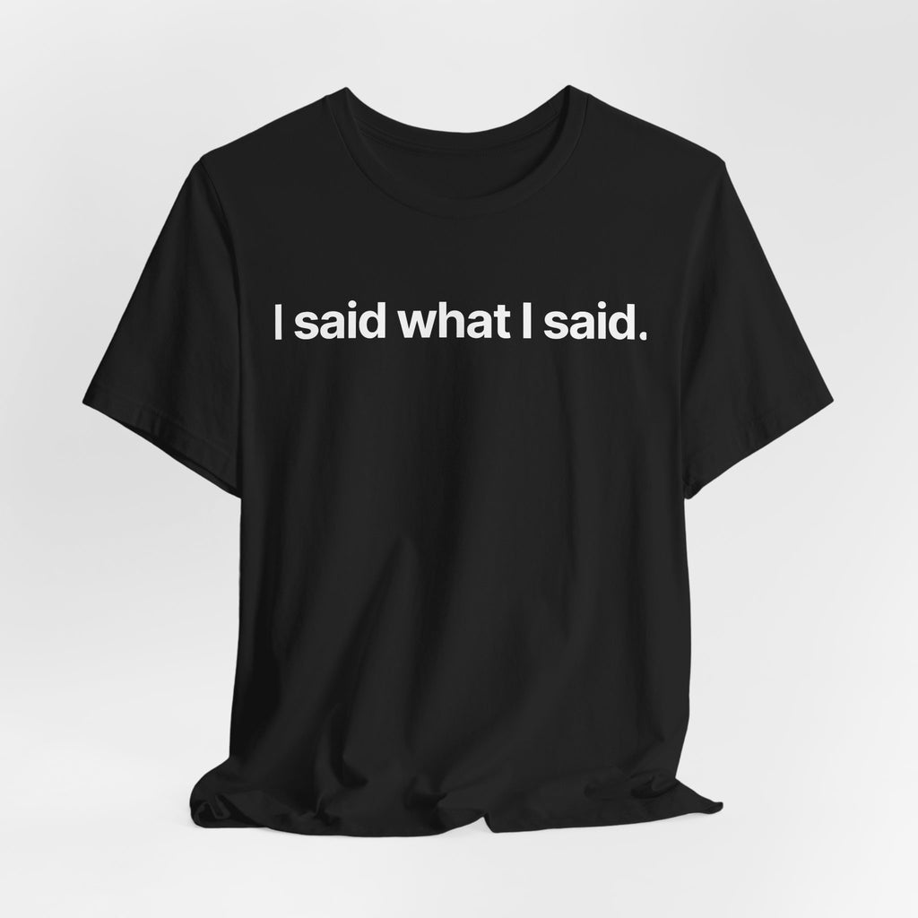 I said what I said - T-Shirt