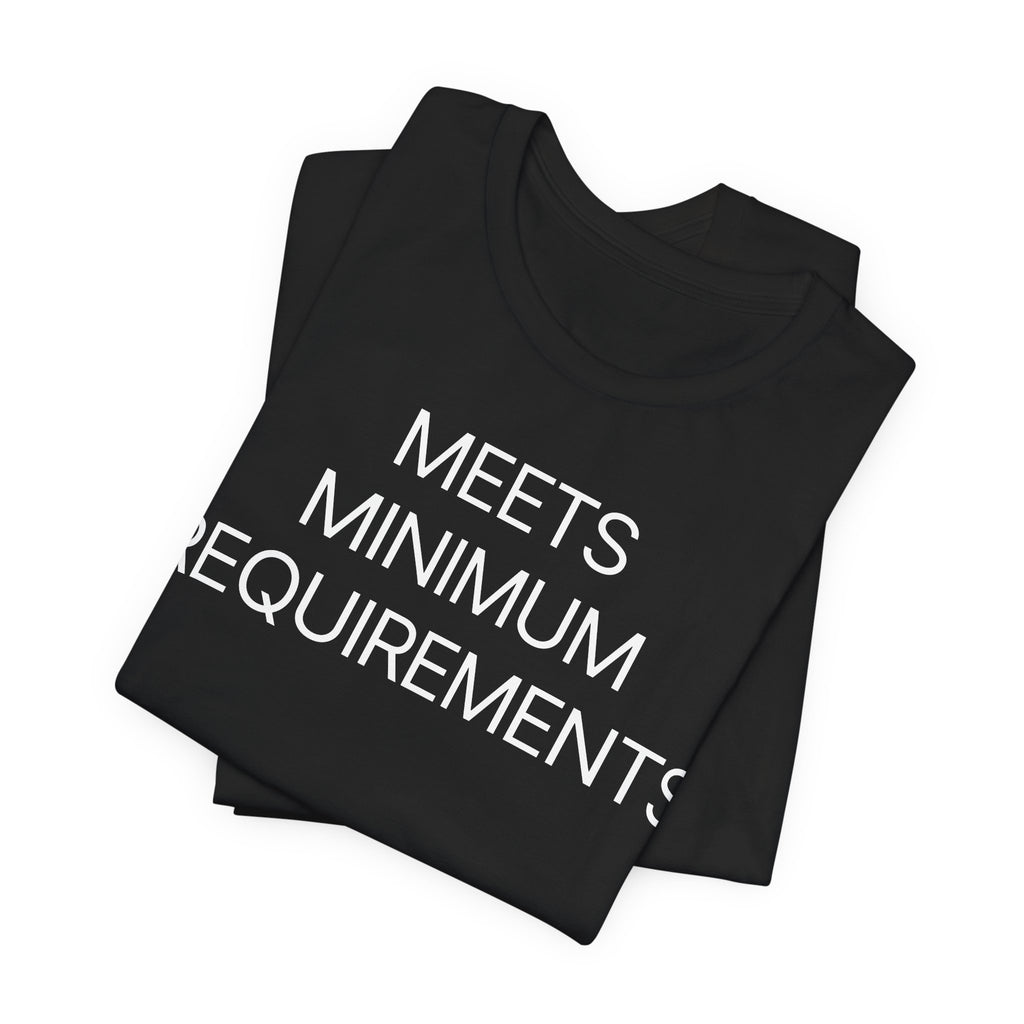 Meets Minimum Requirements - T-Shirt