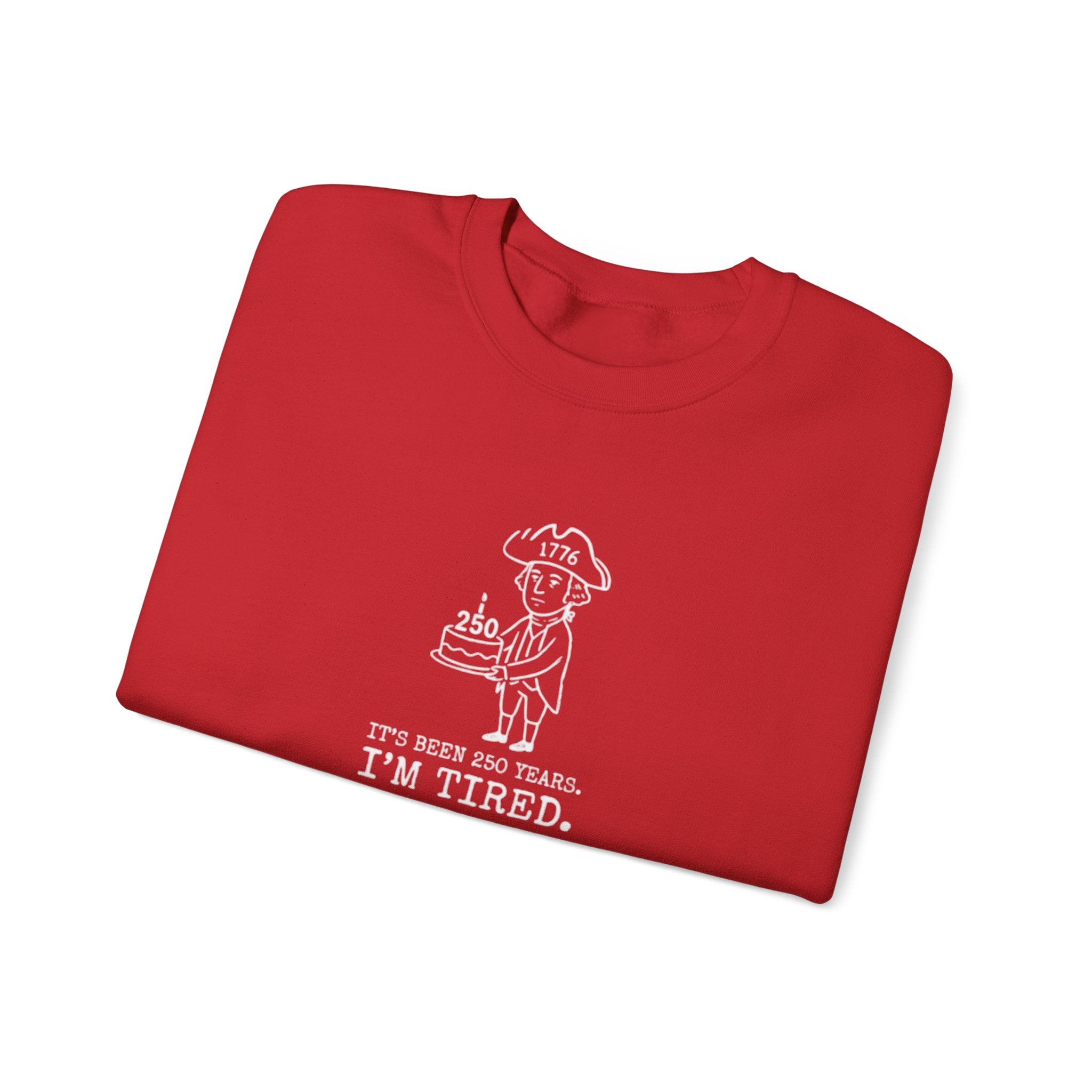 It's Been 250 Years. I'm Tired. Historical Funny Crewneck