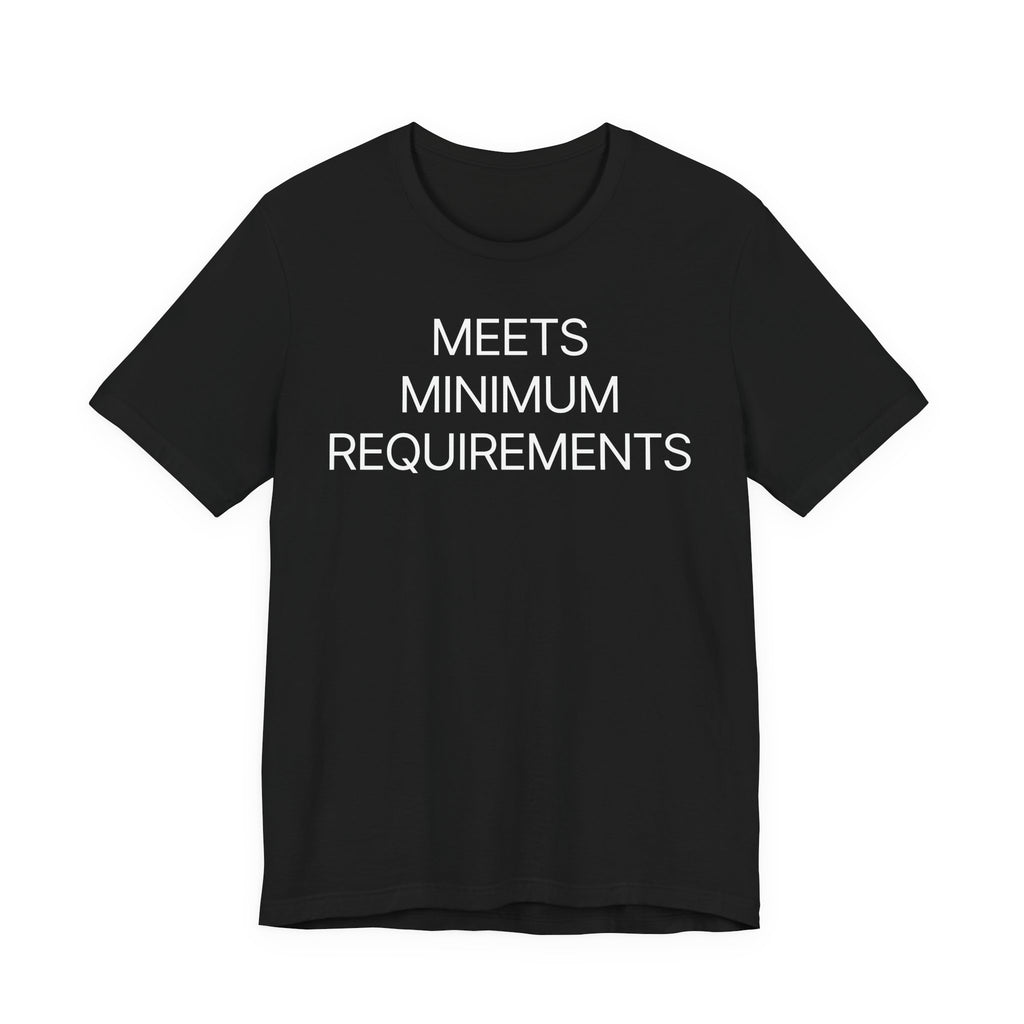 Meets Minimum Requirements - T-Shirt