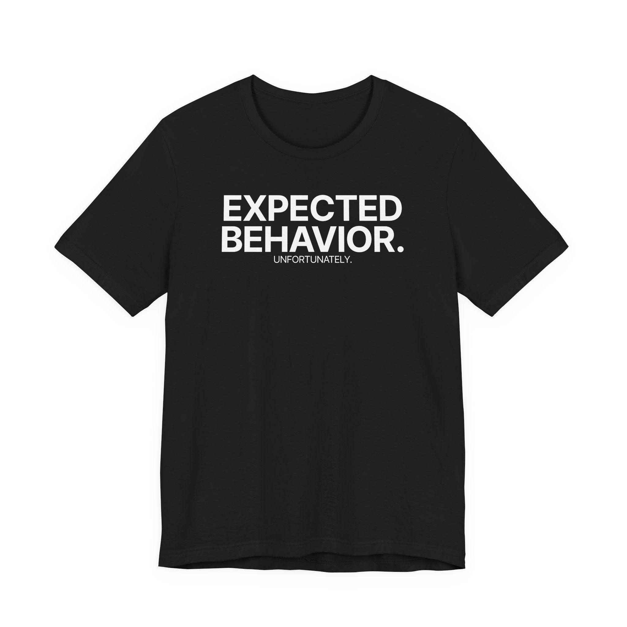 Expected Behavior Unfortunately - T-Shirt