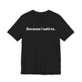 Because I said so - T-Shirt