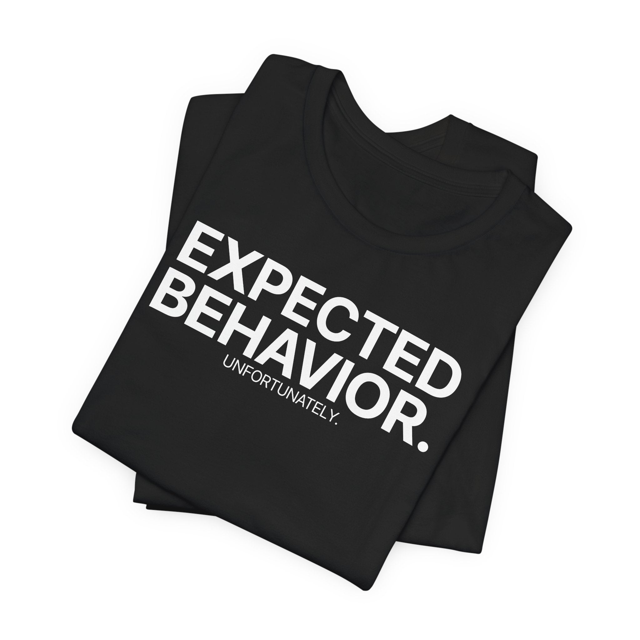 Expected Behavior Unfortunately - T-Shirt
