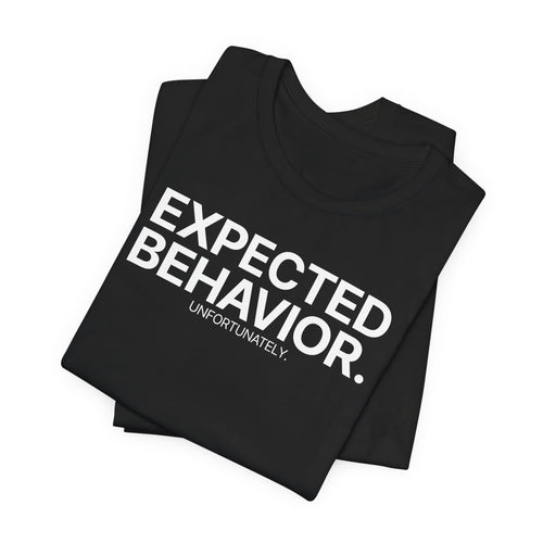 Expected Behavior Unfortunately - T-Shirt