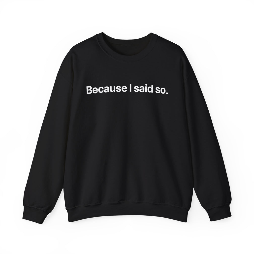 Because I said so - Crewneck