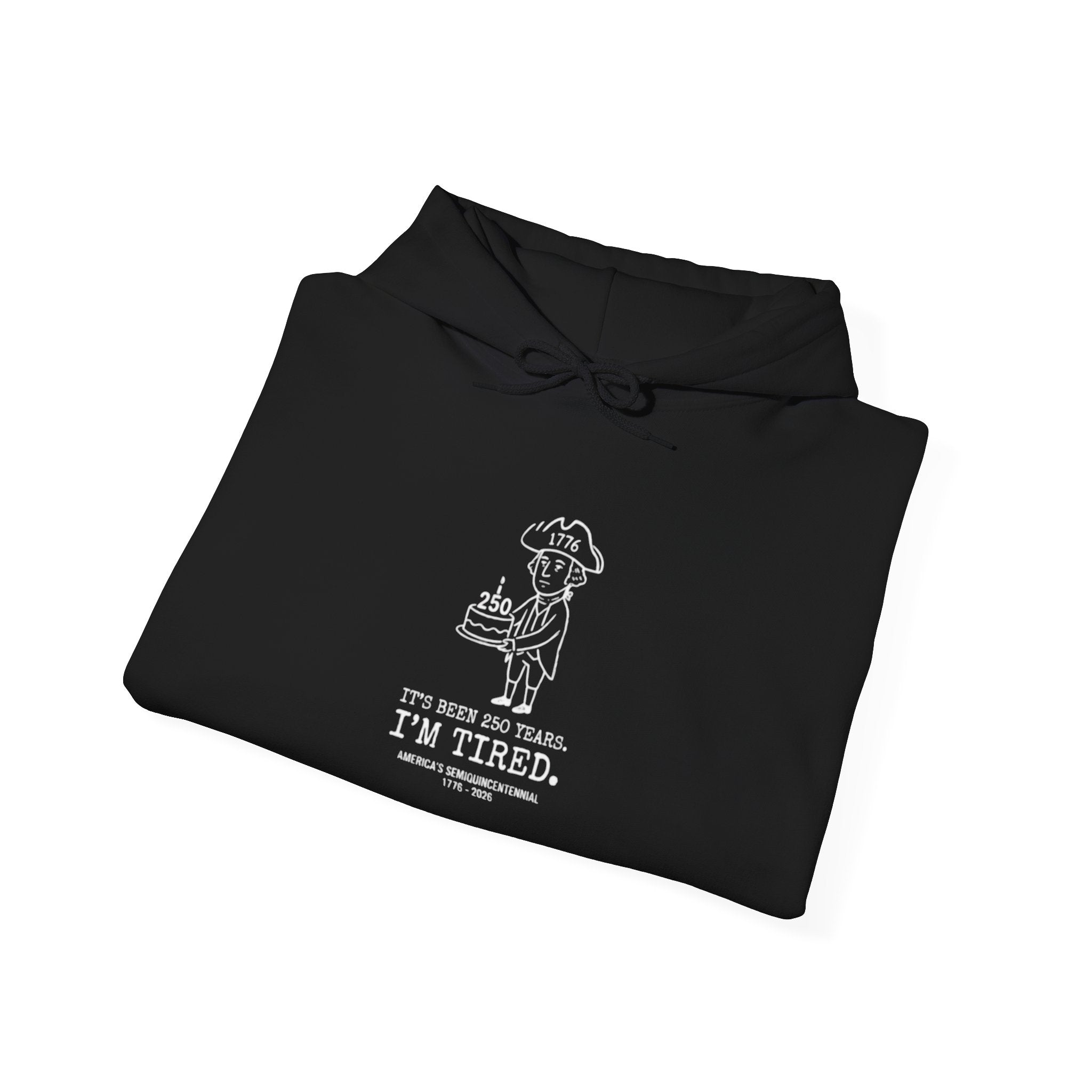 It's Been 250 Years. I'm Tired. Historical Funny America 250 Birthday Hoodie