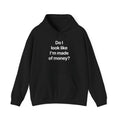 Do I look like I'm made of money? - Hoodie