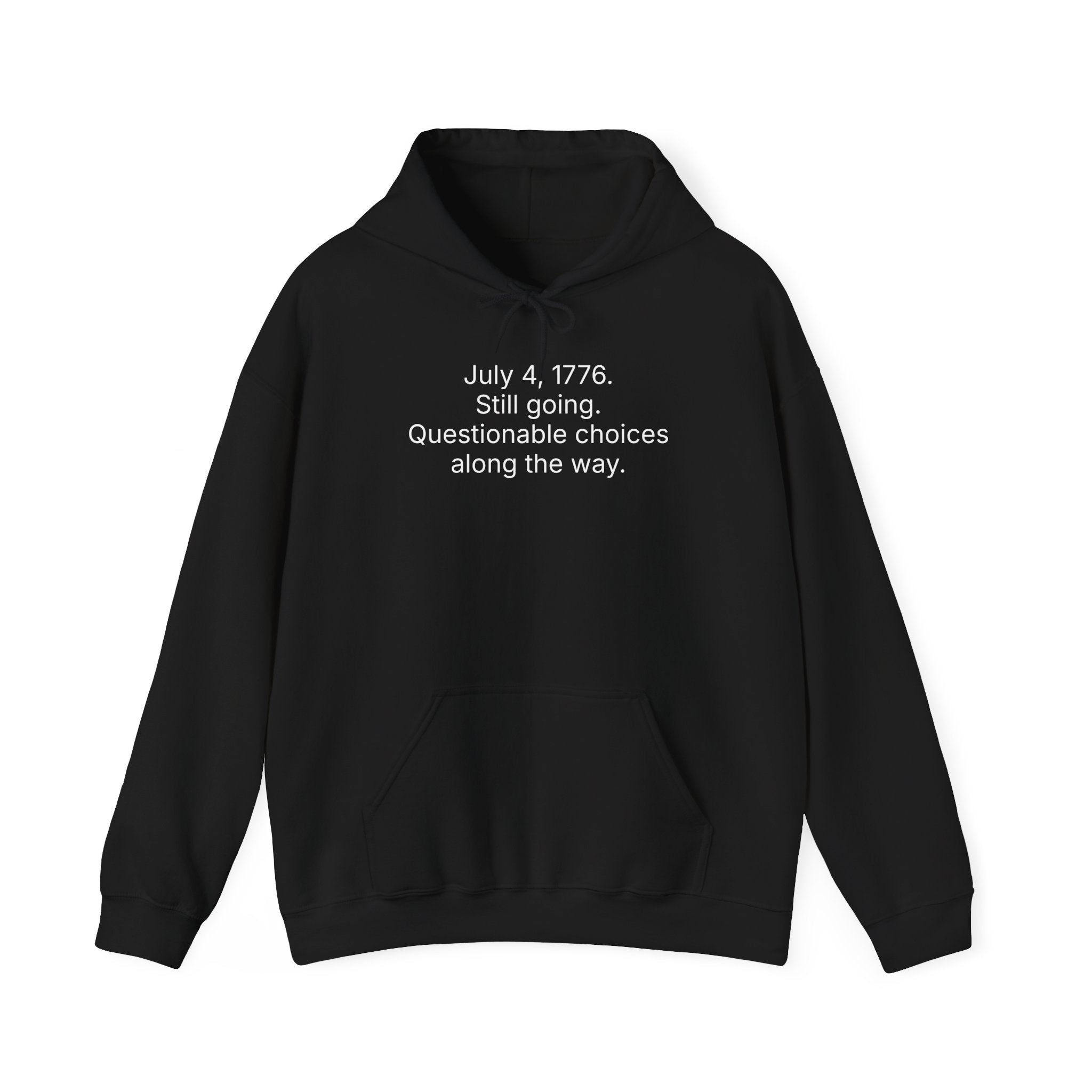 July 4, 1776 Hoodie – “Still going. Questionable choices along the way.” Patriotic Funny Sweatshirt