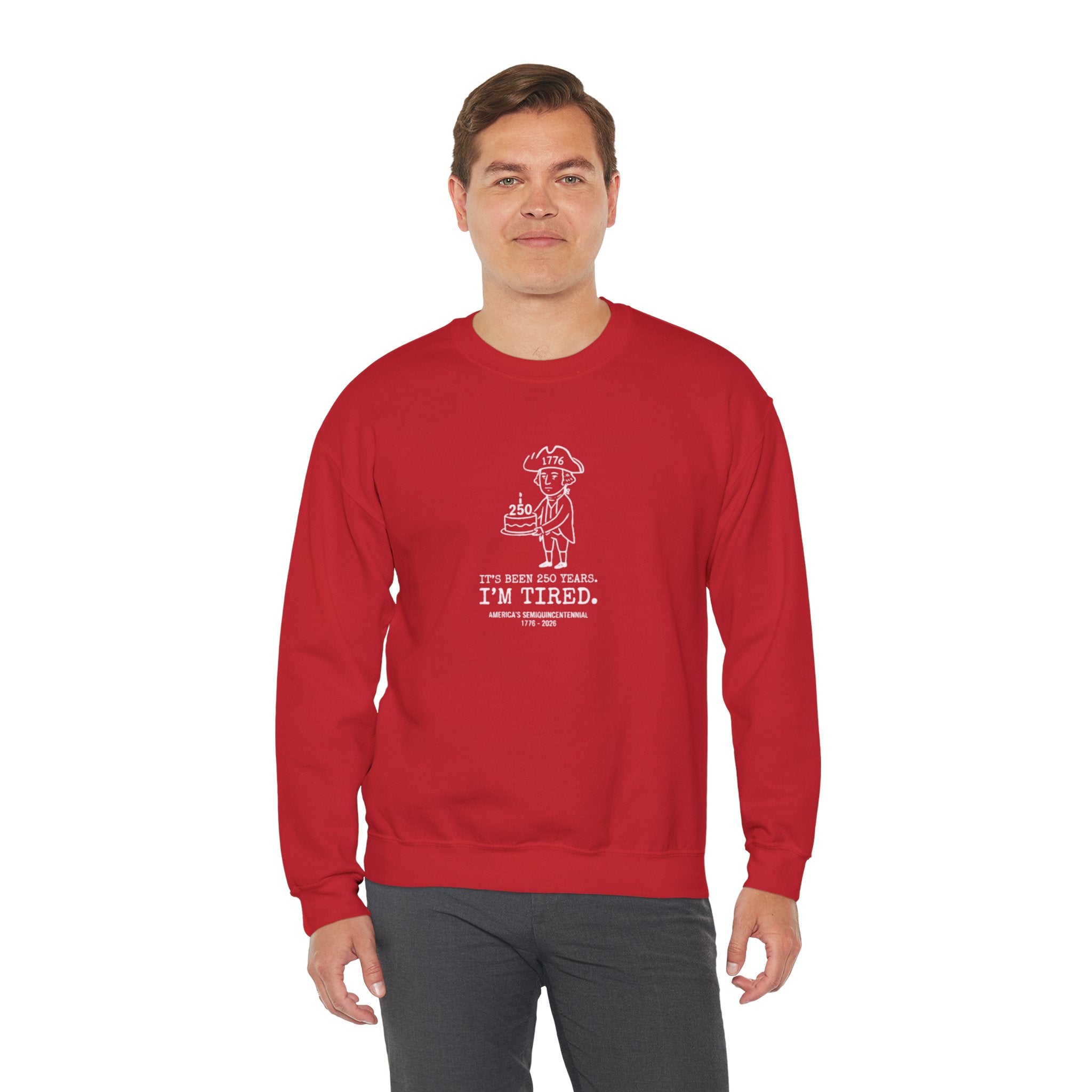It's Been 250 Years. I'm Tired. Historical Funny Crewneck