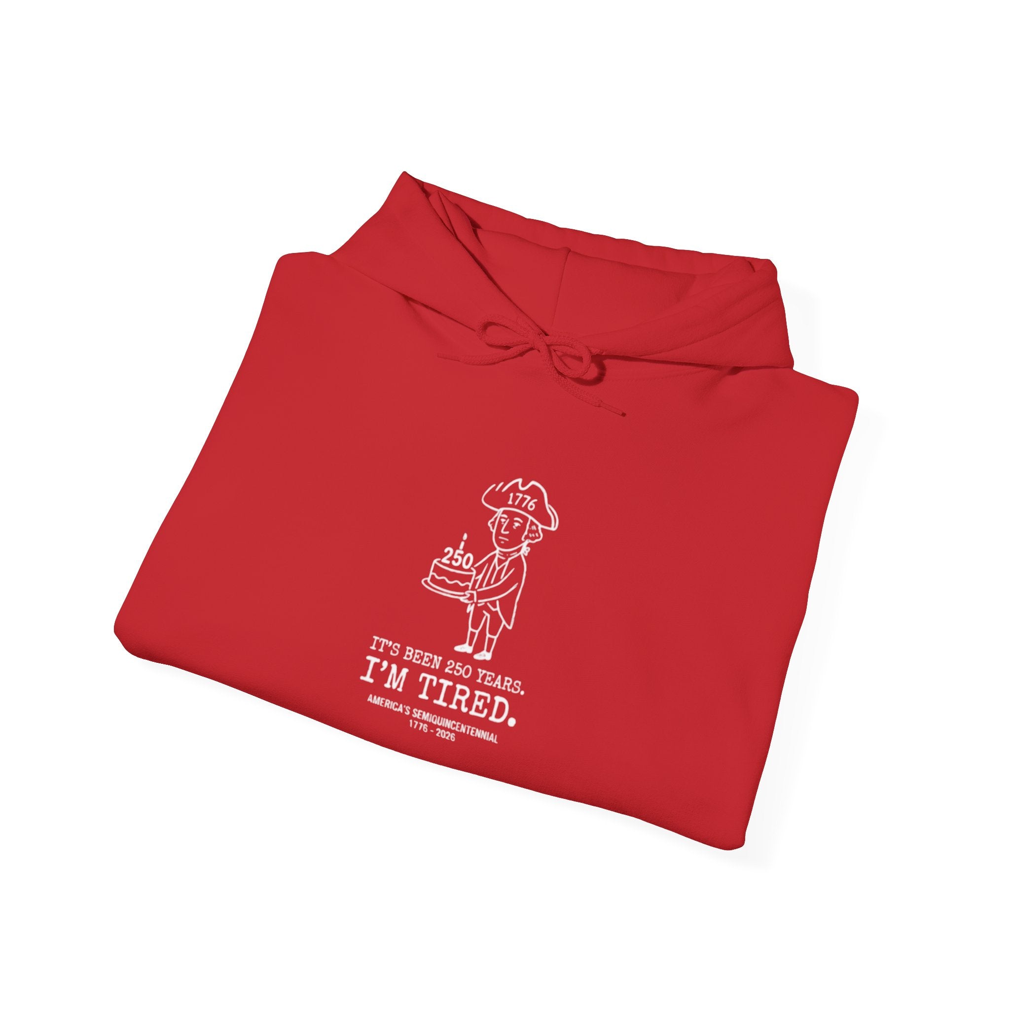 It's Been 250 Years. I'm Tired. Historical Funny America 250 Birthday Hoodie