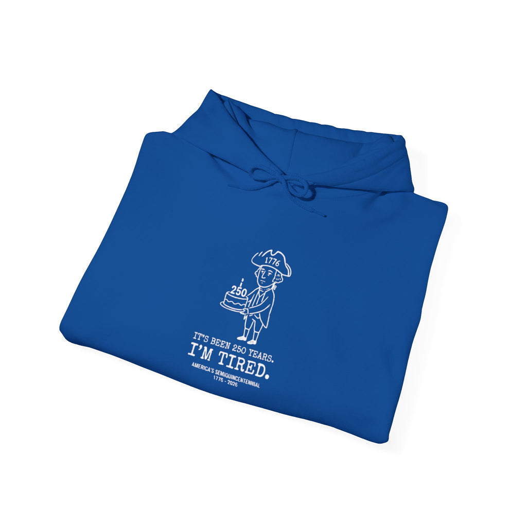 It's Been 250 Years. I'm Tired. Historical Funny America 250 Birthday Hoodie