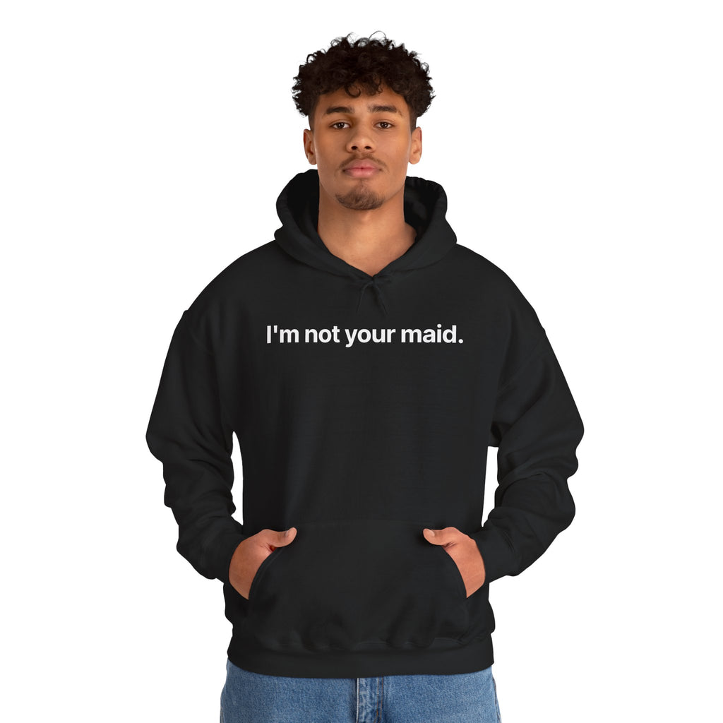I'm not your maid - Hoodie