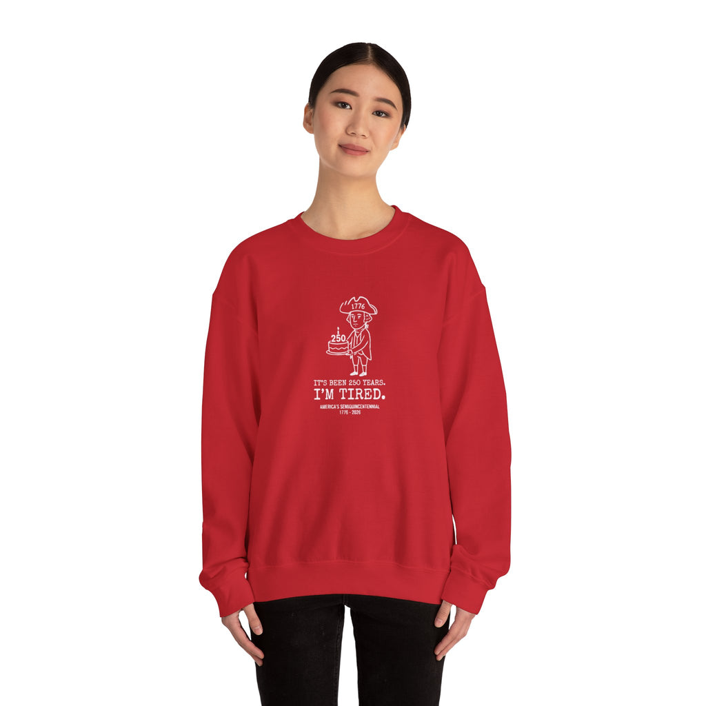 It's Been 250 Years. I'm Tired. Historical Funny Crewneck