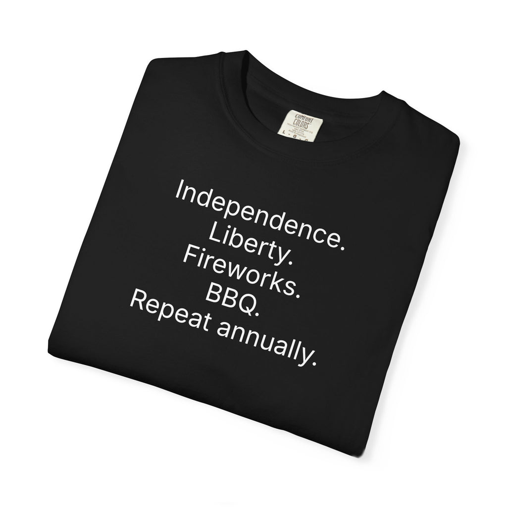 Independence. Liberty. Fireworks. BBQ. Repeat annually. T-Shirt