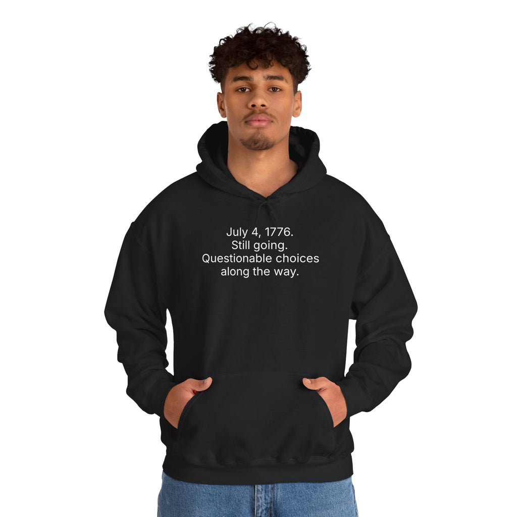 July 4, 1776 Hoodie – “Still going. Questionable choices along the way.” Patriotic Funny Sweatshirt