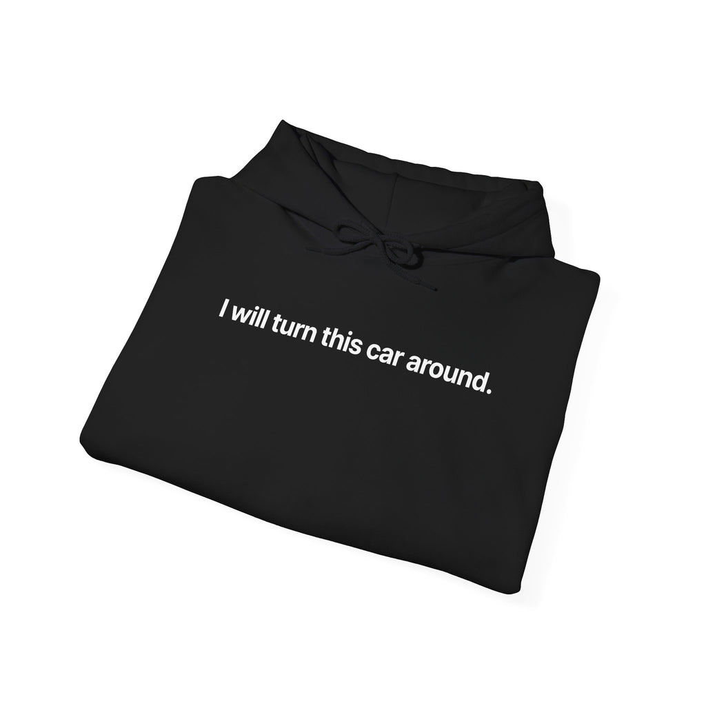 I will turn this car around - Hoodie