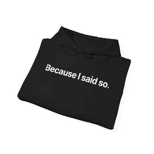 Because I said so - Hoodie