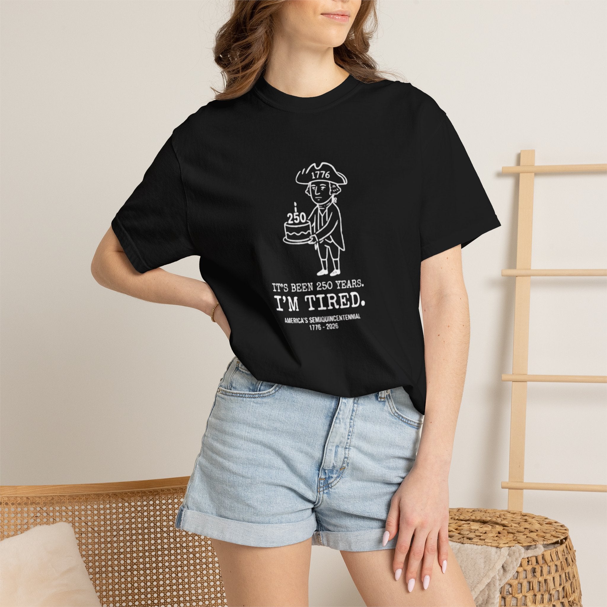 It's Been 250 Years. I'm Tired. Historical Funny America 250 Birthday Tee